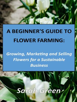 cover image of A Beginner's Guide to Flower Farming